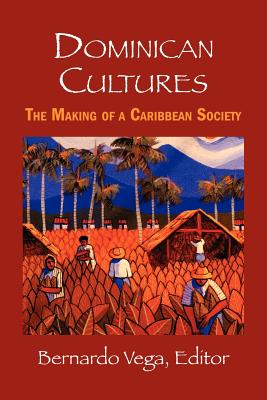 Dominican Cultures: The Making of a Caribbean Society By Jose Del Castillo Pichardo (Other) Cover Image