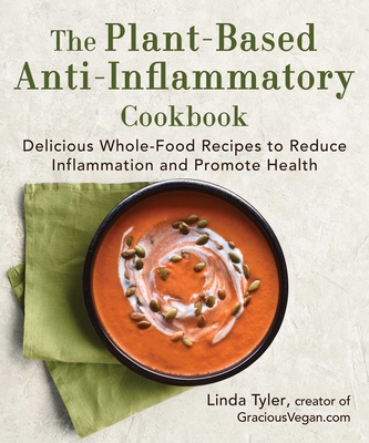 The Plant-Based Anti-Inflammatory Cookbook: Delicious Whole-Food Recipes to Reduce Inflammation and Promote Health Cover Image