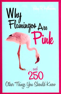 Why Flamingos Are Pink: ...and 250 Other Things You Should Know Cover Image