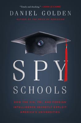 Spy Schools: How the CIA, FBI, and Foreign Intelligence Secretly Exploit America's Universities Cover Image