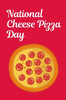 National Cheese Pizza Day: September 5th - Cheese Pizza Lovers - Toppings - Round Pie - Meat - Olives - Gift For Pizza Pie Lovers - Snacks - Comf By Pie Mo Press Cover Image