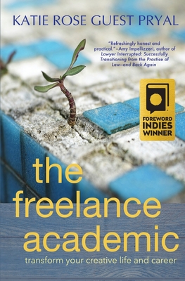The Freelance Academic: Transform Your Creative Life and Career Cover Image