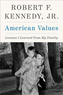 American Values: Lessons I Learned from My Family By Robert F. Kennedy, Jr. Cover Image