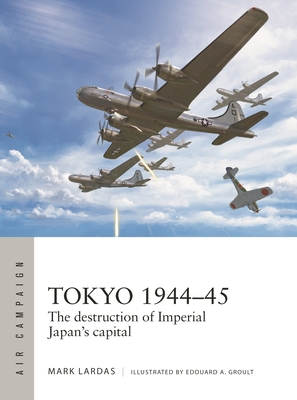 Tokyo 1944–45: The destruction of Imperial Japan's capital (Air Campaign #40) Cover Image