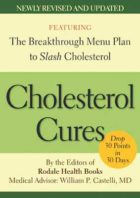 Cholesterol Cures: Featuring the Breakthrough Menu Plan to Slash Cholesterol by 30 Points in 30 Days By Editors of Rodale Health Books (Editor) Cover Image