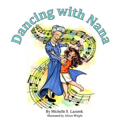 Dancing with Nana By Michelle S. Lazurek, Alison Wright (Illustrator) Cover Image