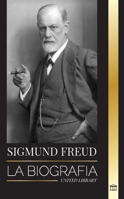 Sigmund Freud: La Biografía del Fundador del Psicoanálisis, Escritos sobre el Ego y el Id, y su Interpretación Básica de los Sueños (Filosof)