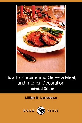 How to Prepare and Serve a Meal; And Interior Decoration (Illustrated Edition) (Dodo Press) Cover Image