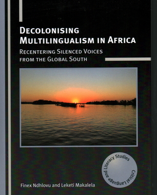 Decolonising Multilingualism in Africa: Recentering Silenced Voices from the Global South (Critical Language and Literacy Studies #26) Cover Image