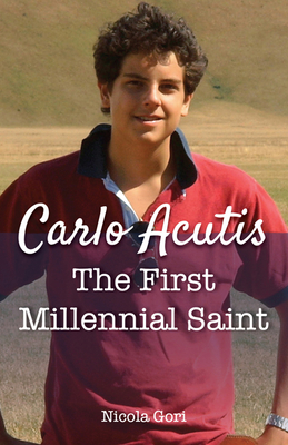 Carlo Acutis: The First Millennial Saint By Nicola Gori Cover Image