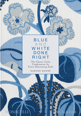 Blue and White Done Right: The Classic Color Combination for Every Decorating Style By Hudson Moore, Mario López-Cordero (Contributions by) Cover Image