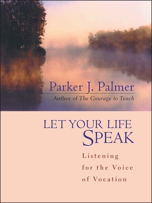 Cover for Let Your Life Speak: Listening for the Voice of Vocation