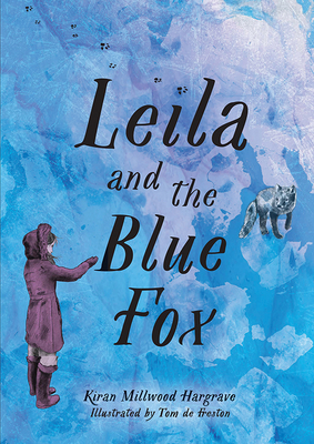 Leila and the Blue Fox By Kiran Millwood Hargrave, Tom de Freston (Illustrator) Cover Image