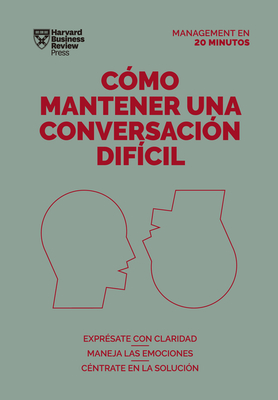 Cómo Mantener Una Conversación Difícil (Difficult Conversations Spanish Edition) By Harvard Business Review Cover Image
