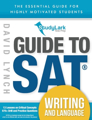 StudyLark Guide to SAT Writing and Language: The Essential Guide for Highly Motivated Students Cover Image