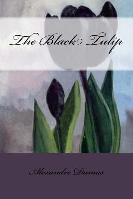 The Black Tulip: The Black Tulip - Alexandre Dumas (listo) By Alexandre Dumas Cover Image