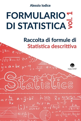 FORMULARIO DI STATISTICA, vol. 1: Raccolta di formule di Statistica descrittiva Cover Image