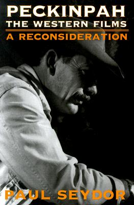 Peckinpah: THE WESTERN FILMS--A RECONSIDERATION By Paul Seydor Cover Image