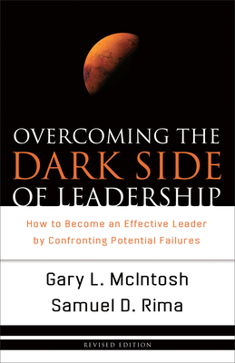 Overcoming the Dark Side of Leadership: How to Become an Effective Leader by Confronting Potential Failures By Gary L. McIntosh, Samuel D. Rima Cover Image