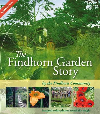The Findhorn Garden Story: Inspired Color Photos Reveal the Magic By The Findhorn Community Cover Image