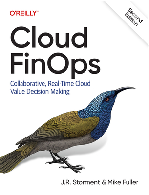 Cloud Finops: Collaborative, Real-Time Cloud Value Decision Making By J. R. Storment, Mike Fuller Cover Image