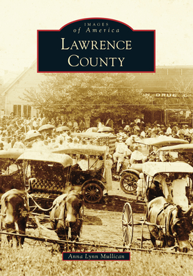 Lawrence County (Images of America) By Anna Lynn Mullican Cover Image