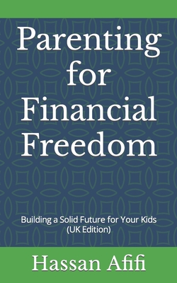 Parenting for Financial Freedom: Building a Solid Future for Your Kids (UK Edition) Cover Image