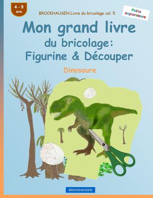 BROCKHAUSEN Livre du bricolage vol. 5 - Mon grand livre du bricolage: Figurine & Découper: Dinosaure Cover Image