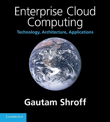 Enterprise Cloud Computing: Technology, Architecture, Applications By Gautam Shroff Cover Image