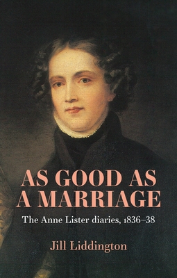 As Good as a Marriage: The Anne Lister Diaries 1836-38 By Jill Liddington Cover Image