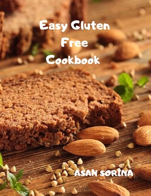 Easy Gluten-Free Cookbook: Fast and Fuss-Free Recipes for Busy People on a Gluten-Free Diet Cover Image
