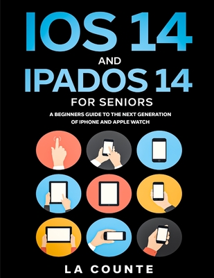 iOS 14 and iPadOS 14 For Seniors: A Beginners Guide To the Next Generation of iPhone and iPad By Scott La Counte Cover Image