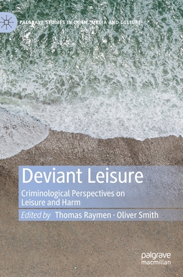 Deviant Leisure: Criminological Perspectives on Leisure and Harm (Palgrave Studies in Crime) Cover Image