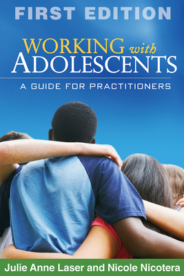 Working with Adolescents: A Guide for Practitioners (Clinical Practice with Children, Adolescents, and Families) Cover Image