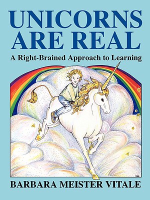 Unicorns Are Real: A Right-Brained Approach to Learning (Creative Parenting/Creative Teaching Series) By Barbara Meister Vitale Cover Image