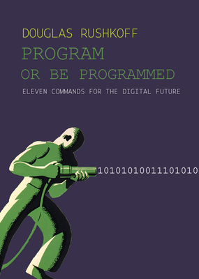 Program or Be Programmed: Eleven Commands for the AI Future Cover Image