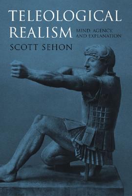 Teleological Realism: Mind, Agency, and Explanation (Bradford Books)