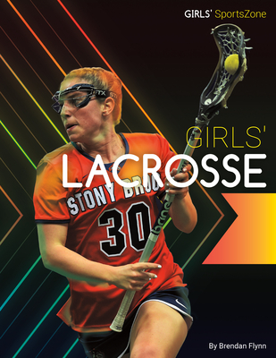 Girls' Lacrosse (Girls' Sportszone) By Brendan Flynn Cover Image