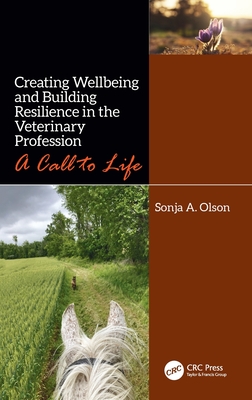 Creating Wellbeing and Building Resilience in the Veterinary Profession: A Call to Life By Sonja A. Olson Cover Image