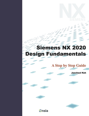 Siemens NX 2020 Design Fundamentals: A Step by Step Guide (Paperback ...