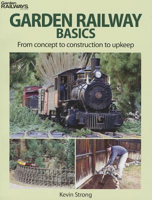 Garden Railway Basics: From Concept to Construction to Upkeep Cover Image