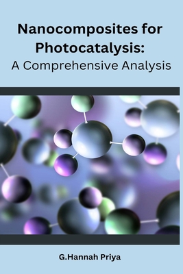 Nanocomposites for Photocatalysis: A Comprehensive Analysis Cover Image