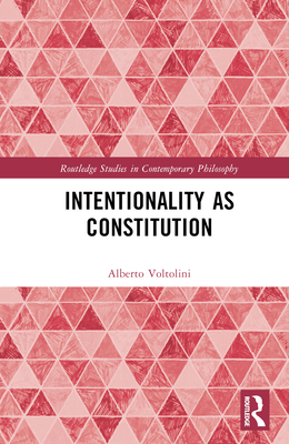 Intentionality as Constitution (Routledge Studies in Contemporary ...