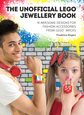 The Unofficial Lego(r) Jewellery Book: 18 Awesome Designs for Fashion Accessories from Lego(r) Bricks Cover Image