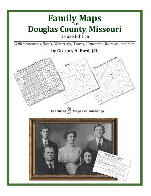 Family Maps of Douglas County, Missouri By Gregory a. Boyd J. D. Cover Image