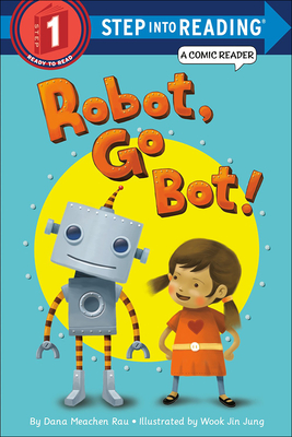 Robot, Go Bot! (Step Into Reading: A Step 1 Book) By Dana Meachen Rau Cover Image
