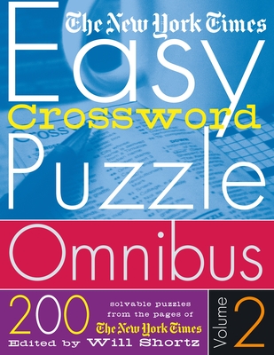 The New York Times Easy Crossword Puzzle Omnibus Volume 2: 200 Solvable Puzzles from the Pages of The New York Times