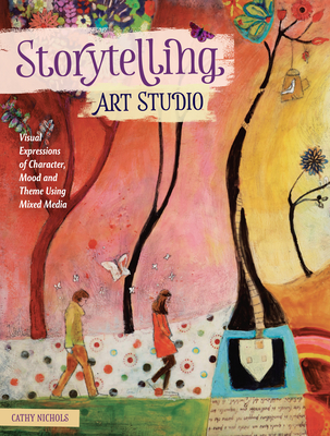 Storytelling Art Studio: Visual Expressions of Character, Mood and Theme Using Mixed Media Cover Image