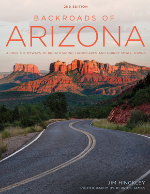 Backroads of Arizona - Second Edition: Along the Byways to Breathtaking Landscapes and Quirky Small Towns (Back Roads) Cover Image