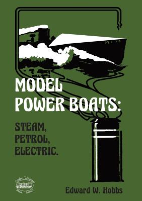 Model Power Boats: Steam, Petrol, Electric. By Edward W. Hobbs Cover Image